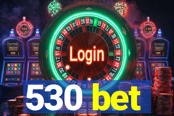 530 bet